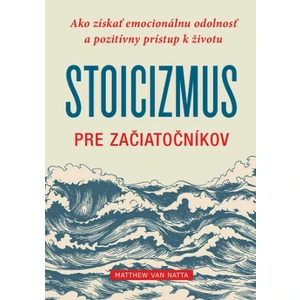 Stoicizmus pre začiatočníkov - Matthew J. Van Natta