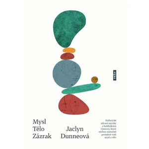 Mysl. Tělo. Zázrak - Jaclyn Dunneová