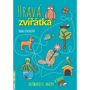 Hravá zvířátka - Zajímavosti, hrátky a úkoly - Radka Kneblová