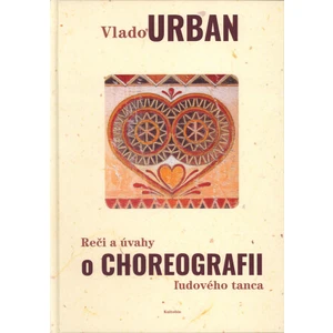 Reči a úvahy o choreografii ľudového tanca - Vlado Urban