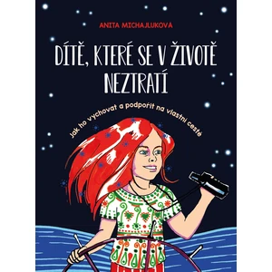 Dítě, které se v životě neztratí - Anita Michajluková