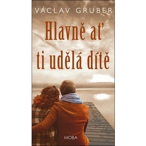 Hlavně ať ti udělá dítě - Václav Gruber