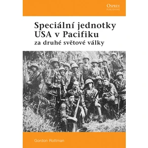 Speciální jednotky USA V Pacifiku za drhhé světové vály - Gordon Rottman