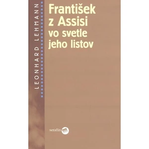 František z Assisi vo svetle jeho listov - Lehmann Leonhard