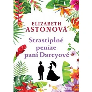 Strastiplné peníze paní Darcyové - Elizabeth Astonová