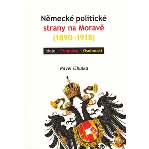 Německé politické strany na Moravě (1890-1918) - Pavel Cibulka