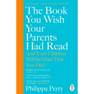 The Book You Wish Your Parents Had Read (and Your Children Will Be Glad That You Did) - Philippa Perry