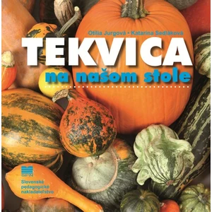 Tekvica na našom stole - Sedláková Katarína, Jurgová Otília