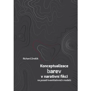 Konceptualizace barev v narativní fikci na pozadí kvantitativních modelů - Richard Změlík