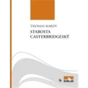 Starosta Casterbridgeský - Hardy Thomas