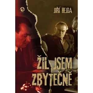 Žil jsem zbytečně - Jiří Hejda