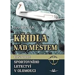 Křídla nad městem - Historie sportovního letectví v Olomouci - Ivo Hanák