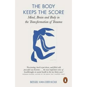 The Body Keeps the Score: Mind, Brain and Body in the Transformation of Trauma - Bessel van der Kolk