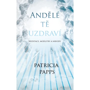 Andělé tě uzdraví - Patricia Pappsová