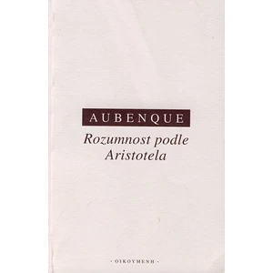 Rozumnost podle Aristotela - Aubenque Pierre