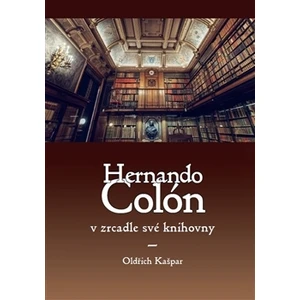 Hernando Colón v zrcadle své knihovny - Oldřich Kašpar