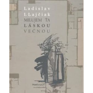 Milujem ťa láskou večnou - Lajčiak Ladislav I.