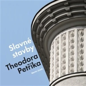 Slavné stavby Theodora Petříka - Zubík Martin