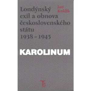 Londýnský exil a obnova československého státu 1938 - 1945 - Jan Kuklík