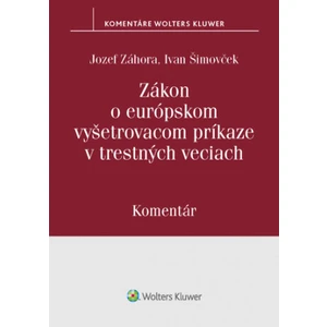 Zákon o európskom vyšetrovacom príkaze v trestných veciach - Jozef Záhora, Ivan Šimovček