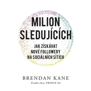 Milion sledujících: Jak získávat nové followery na sociálních sítích - Brendan Kane