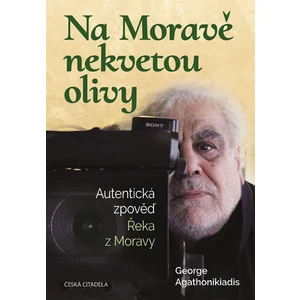 Na Moravě nekvetou olivy - Autentická zpověď Řeka z Moravy - George Agathonikiadis