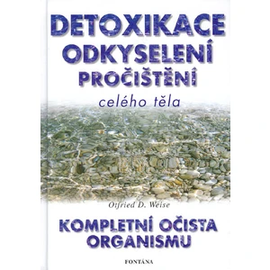 Detoxikace, odkyselení, pročištění celého těla - Milena Valušková, Otfried D. Weise