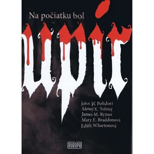 Na počiatku bol Upír - John W. Polidori, Alexej K. Tolstoj, James Malcolm Rymer, Mary Elizabeth Brad...