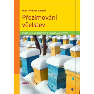 Přezimování včelstev - Vstříc jaru se zdravým a silným včelstvem - Kohfink Marc-Wilhelm