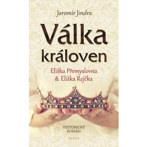 Válka královen - Eliška Přemyslovna a Eliška Rejčka - Jaromír Jindra