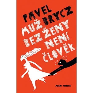 Muž bez ženy není člověk - Brycz Pavel