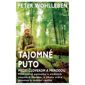 Tajomné puto medzi človekom a prírodou - Wohlleben Peter