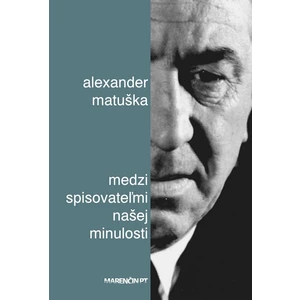 Medzi spisovateľmi našej minulosti - Alexander Matuška