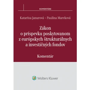 Zákon o príspevku poskytovanom z európskych štrukturálnych a investičných fondov - Katarína Janurová, Paulína Mareková