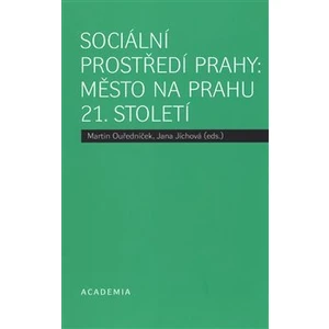 Sociální prostředí Prahy: město na prahu 21. století - Martin Ouředníček, Jana Jíchová