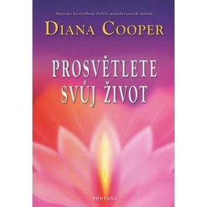 Prosvětlete svůj život - Diana Cooper