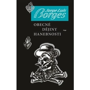 Obecné dějiny hanebnosti - Jorge Luis Borges