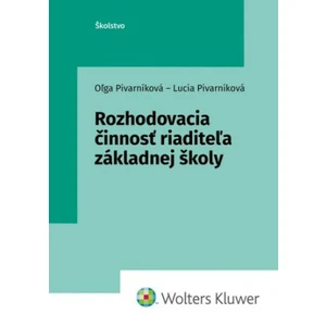 Rozhodovacia činnosť riaditeľa základnej školy - Oľga Pivarníková, Lucia Pivarníková