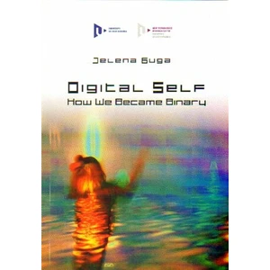 Digital Self: How We Became Binary - Guga Jelena