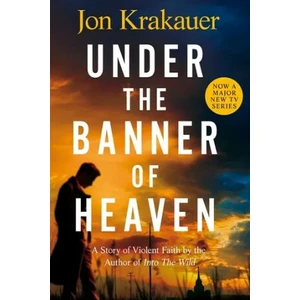 Under The Banner of Heaven : A Story of Violent Faith - Jon Krakauer