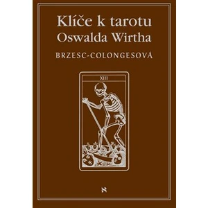 Klíče k tarotu Oswalda Wirtha - Régine Brzesc-Colognesová