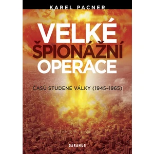 Velké špionážní operace časů studené války (1945-1965) - Karel Pacner