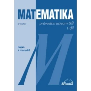 Matematika -- Průvodce učivem SŠ 1.díl -- Mat - průvodce učivem SŠ I.