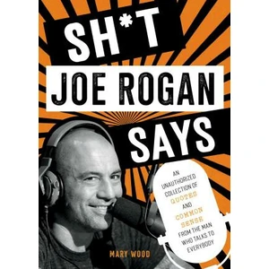 Sh*t Joe Rogan Says - Wood Mary