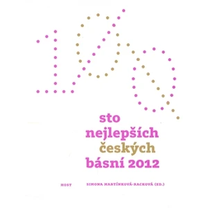 Sto nejlepších českých básní 2012 - Antonín Brousek, Simona Martínková-Racková