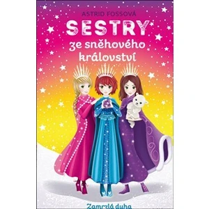 Sestry ze sněhového království Zamrzlá duha - Astrid Fossová