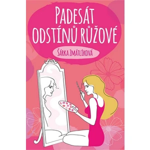 Padesát odstínů růžové - Šárka Zmatlíková