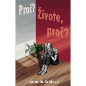 Proč? Živote, proč? - Jarmila Králová