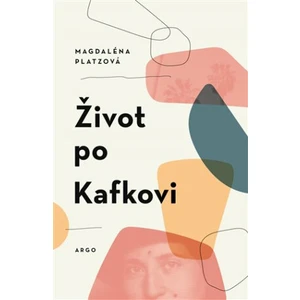 Život po Kafkovi - Magdaléna Platzová