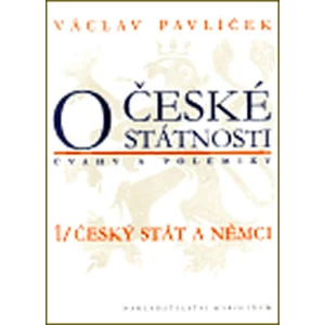 O české státnosti (úvahy a polemiky) 1/ Český stát a Němci